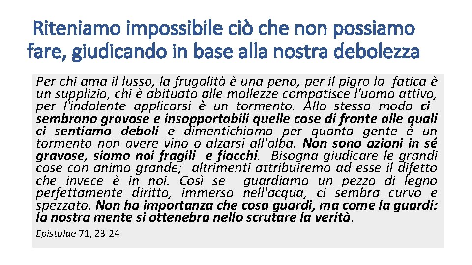 Riteniamo impossibile ciò che non possiamo fare, giudicando in base alla nostra debolezza Per