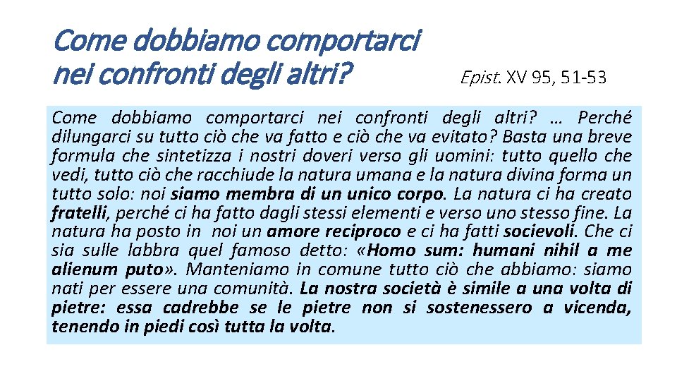 Come dobbiamo comportarci nei confronti degli altri? Epist. XV 95, 51 -53 Come dobbiamo