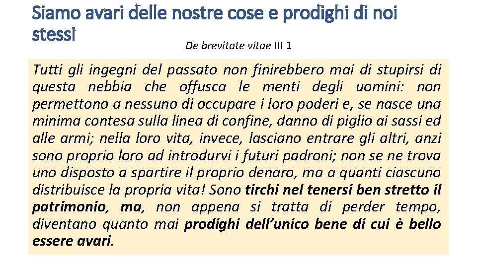 Siamo avari delle nostre cose e prodighi di noi stessi De brevitate vitae III