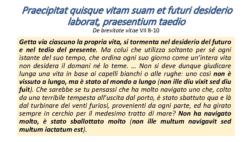 Praecipitat quisque vitam suam et futuri desiderio laborat, praesentium taedio De brevitate vitae VII