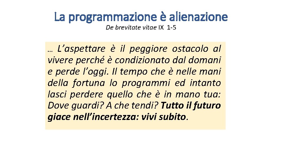 La programmazione è alienazione De brevitate vitae IX 1 -5 L’aspettare è il peggiore