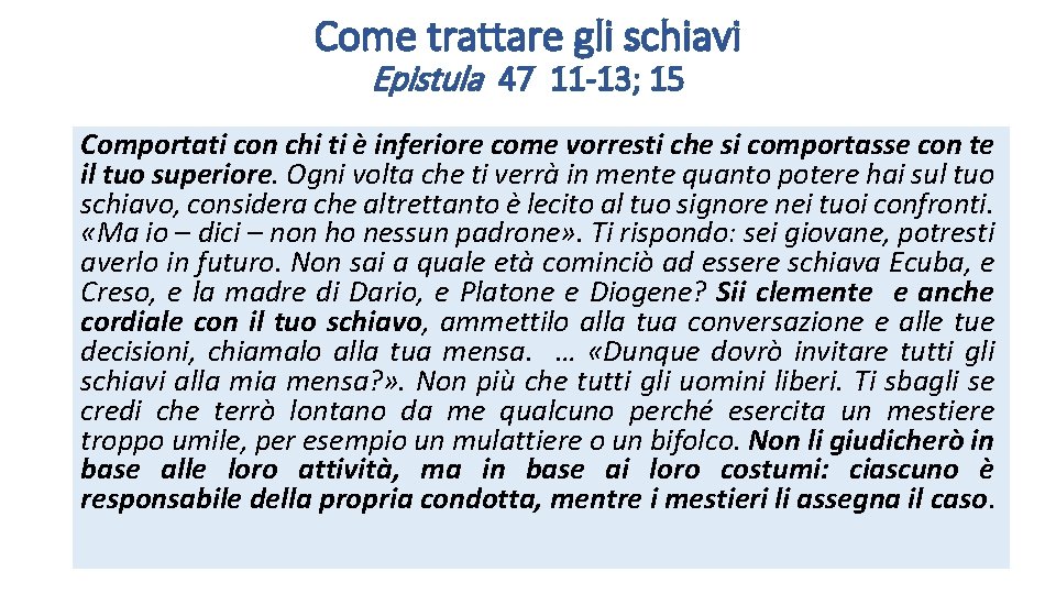 Come trattare gli schiavi Epistula 47 11 -13; 15 Comportati con chi ti è