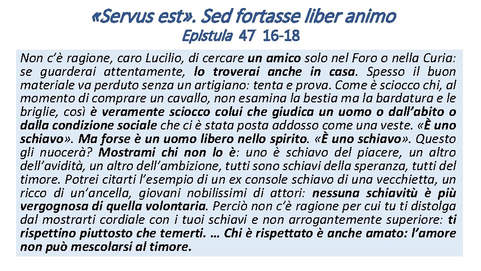  «Servus est» . Sed fortasse liber animo Epistula 47 16 -18 Non c’è