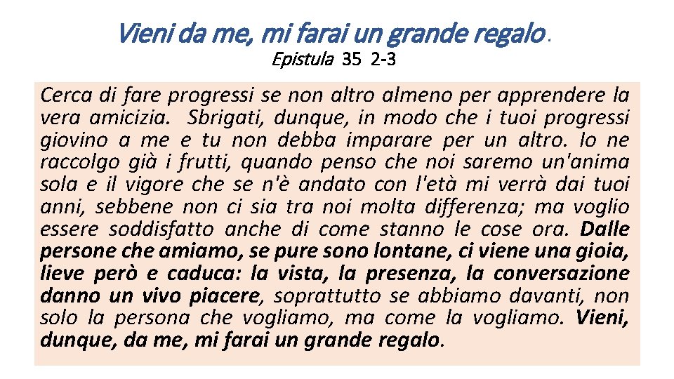 Vieni da me, mi farai un grande regalo. Epistula 35 2 -3 Cerca di