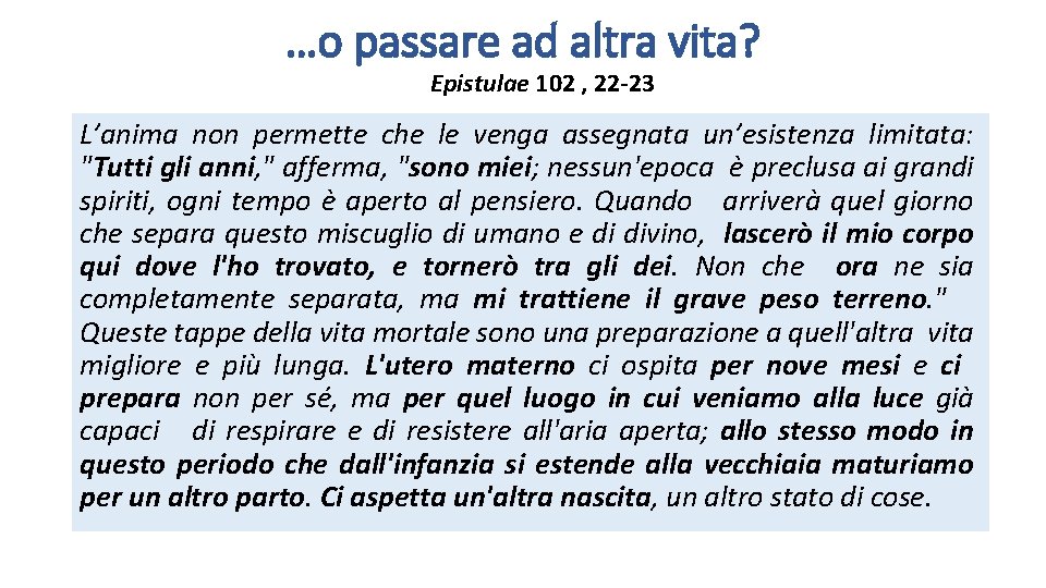 …o passare ad altra vita? Epistulae 102 , 22 -23 L’anima non permette che