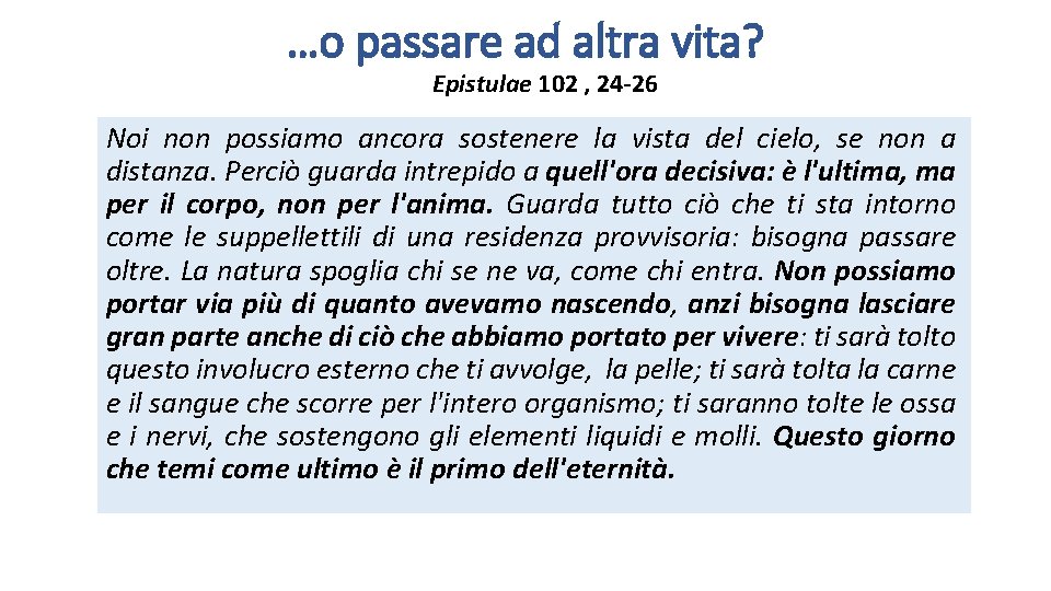 …o passare ad altra vita? Epistulae 102 , 24 -26 Noi non possiamo ancora
