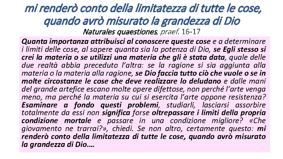 mi renderò conto della limitatezza di tutte le cose, quando avrò misurato la grandezza