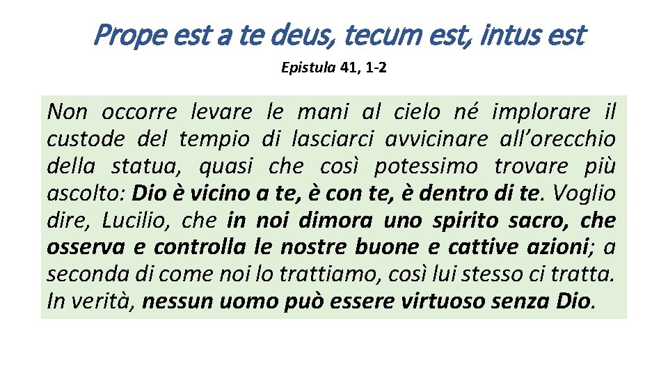 Prope est a te deus, tecum est, intus est Epistula 41, 1 -2 Non