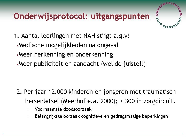 Onderwijsprotocol: uitgangspunten 1. Aantal leerlingen met NAH stijgt a. g. v: • Medische mogelijkheden