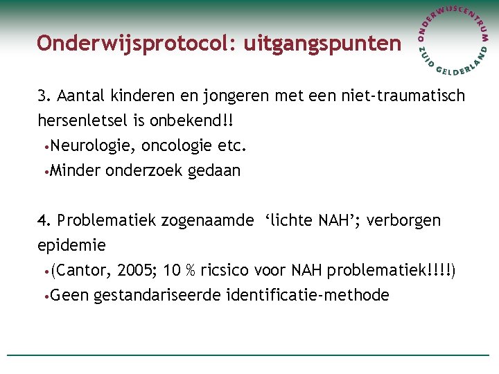 Onderwijsprotocol: uitgangspunten 3. Aantal kinderen en jongeren met een niet-traumatisch hersenletsel is onbekend!! •