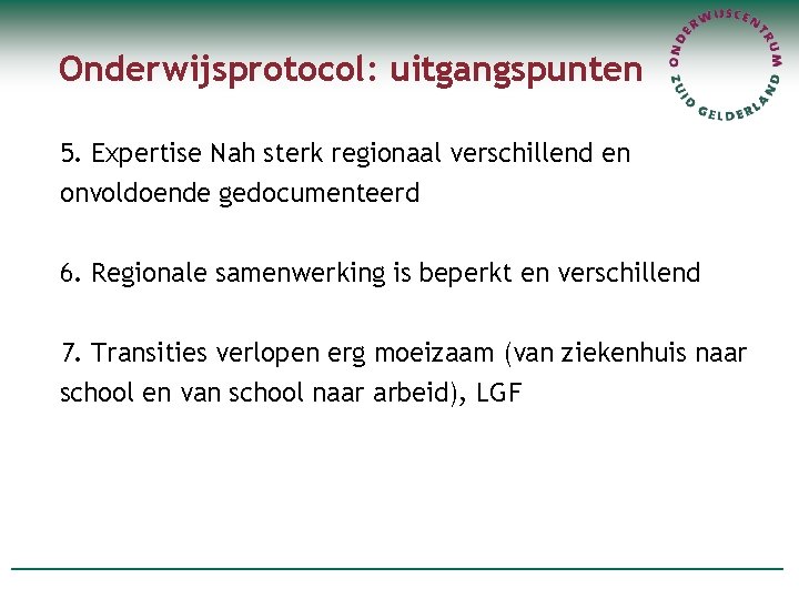 Onderwijsprotocol: uitgangspunten 5. Expertise Nah sterk regionaal verschillend en onvoldoende gedocumenteerd 6. Regionale samenwerking