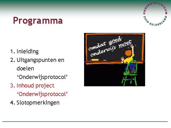 Programma 1. Inleiding 2. Uitgangspunten en doelen ‘Onderwijsprotocol’ 3. Inhoud project ‘Onderwijsprotocol’ 4. Slotopmerkingen