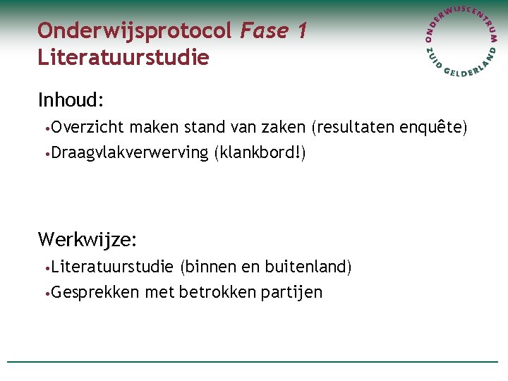 Onderwijsprotocol Fase 1 Literatuurstudie Inhoud: • Overzicht maken stand van zaken (resultaten enquête) •