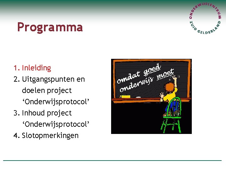 Programma 1. Inleiding 2. Uitgangspunten en doelen project ‘Onderwijsprotocol’ 3. Inhoud project ‘Onderwijsprotocol’ 4.