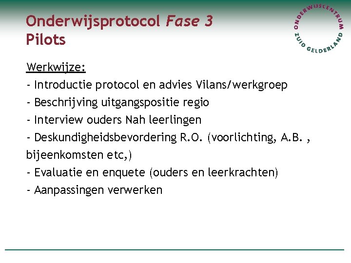 Onderwijsprotocol Fase 3 Pilots Werkwijze: - Introductie protocol en advies Vilans/werkgroep - Beschrijving uitgangspositie