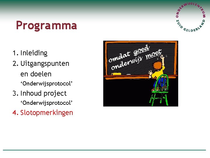 Programma 1. Inleiding 2. Uitgangspunten en doelen ‘Onderwijsprotocol’ 3. Inhoud project ‘Onderwijsprotocol’ 4. Slotopmerkingen