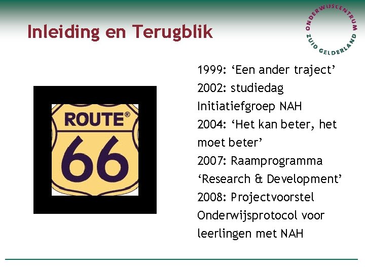 Inleiding en Terugblik 1999: ‘Een ander traject’ 2002: studiedag Initiatiefgroep NAH 2004: ‘Het kan