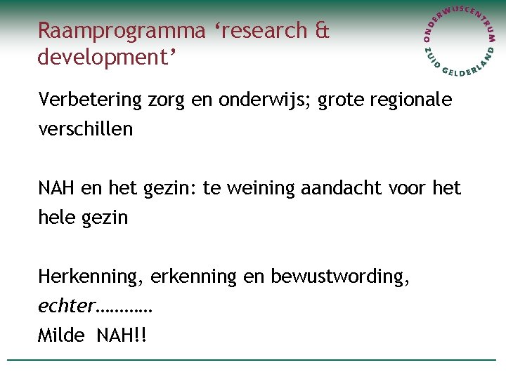 Raamprogramma ‘research & development’ Verbetering zorg en onderwijs; grote regionale verschillen NAH en het