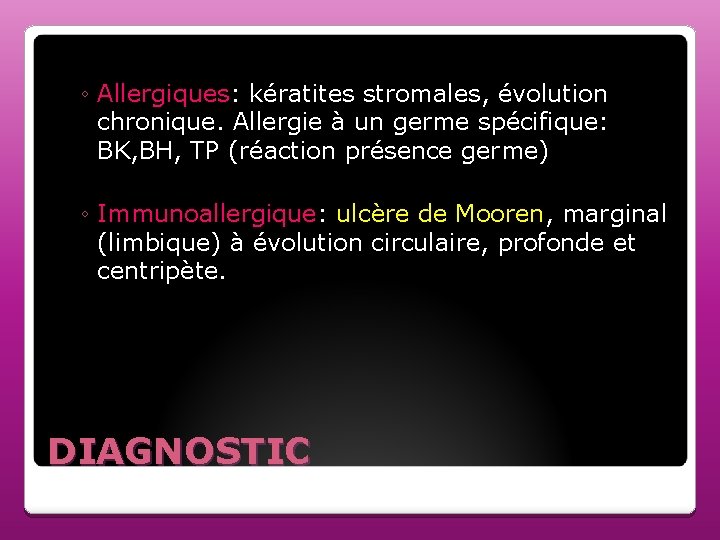 ◦ Allergiques: kératites stromales, évolution chronique. Allergie à un germe spécifique: BK, BH, TP