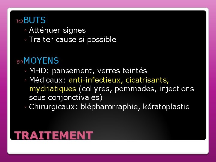 BUTS ◦ Atténuer signes ◦ Traiter cause si possible MOYENS ◦ MHD: pansement, BUTS ◦ Atténuer signes ◦ Traiter cause si possible MOYENS ◦ MHD: pansement,