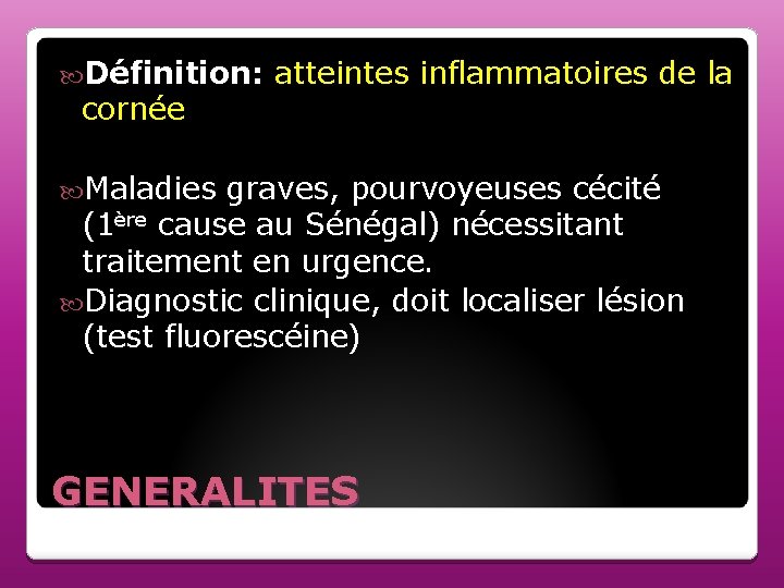  Définition: atteintes inflammatoires de la cornée Maladies graves, pourvoyeuses cécité (1ère cause au