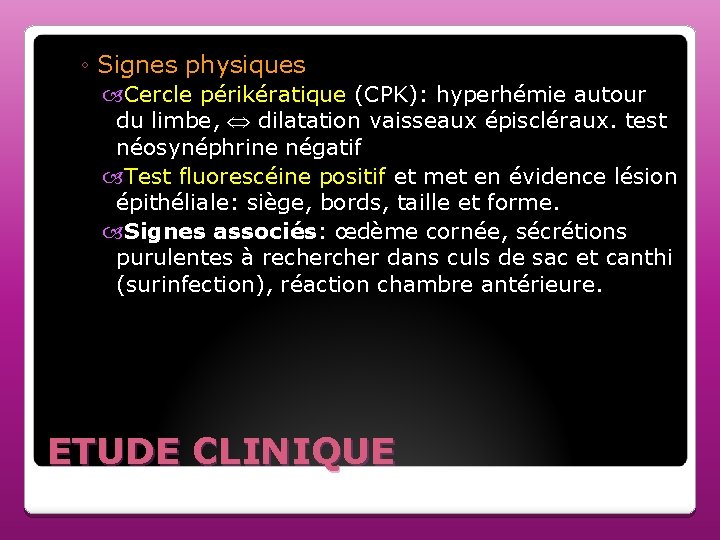 ◦ Signes physiques Cercle périkératique (CPK): hyperhémie autour du limbe, dilatation vaisseaux épiscléraux. test ◦ Signes physiques Cercle périkératique (CPK): hyperhémie autour du limbe, dilatation vaisseaux épiscléraux. test