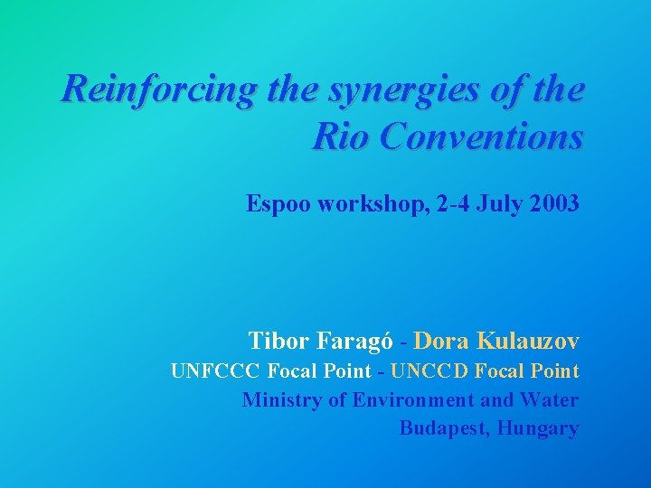 Reinforcing the synergies of the Rio Conventions Espoo workshop, 2 -4 July 2003 Tibor Reinforcing the synergies of the Rio Conventions Espoo workshop, 2 -4 July 2003 Tibor