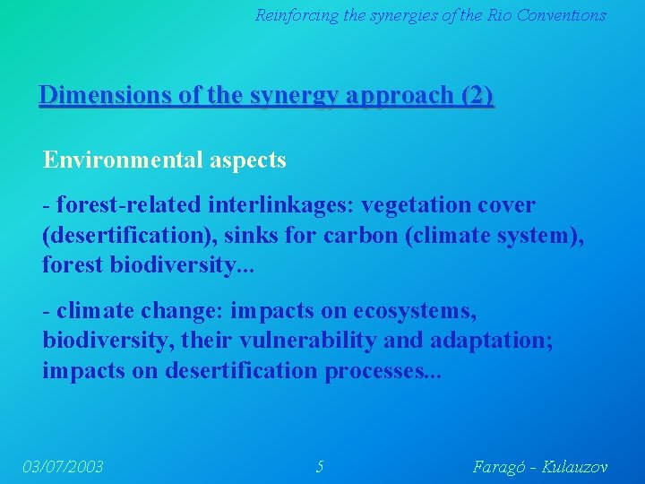 Reinforcing the synergies of the Rio Conventions Dimensions of the synergy approach (2) Environmental Reinforcing the synergies of the Rio Conventions Dimensions of the synergy approach (2) Environmental