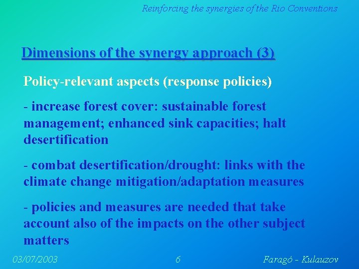 Reinforcing the synergies of the Rio Conventions Dimensions of the synergy approach (3) Policy-relevant Reinforcing the synergies of the Rio Conventions Dimensions of the synergy approach (3) Policy-relevant