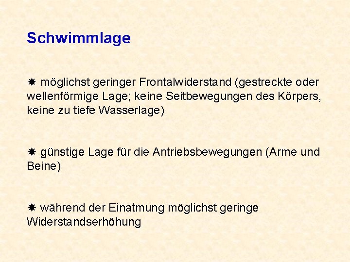 Schwimmlage möglichst geringer Frontalwiderstand (gestreckte oder wellenförmige Lage; keine Seitbewegungen des Körpers, keine zu