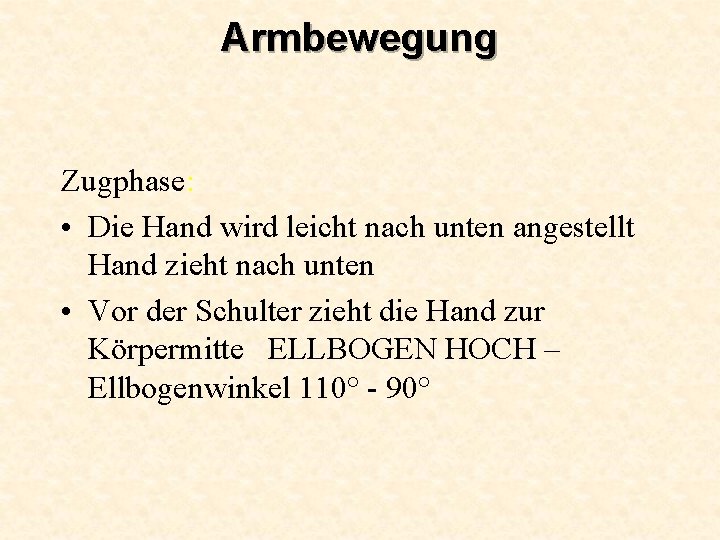 Armbewegung Zugphase: • Die Hand wird leicht nach unten angestellt Hand zieht nach unten