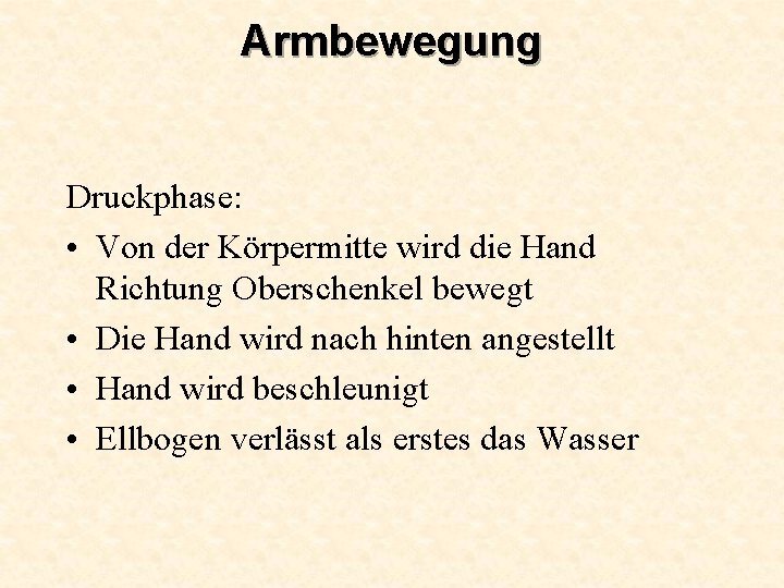 Armbewegung Druckphase: • Von der Körpermitte wird die Hand Richtung Oberschenkel bewegt • Die