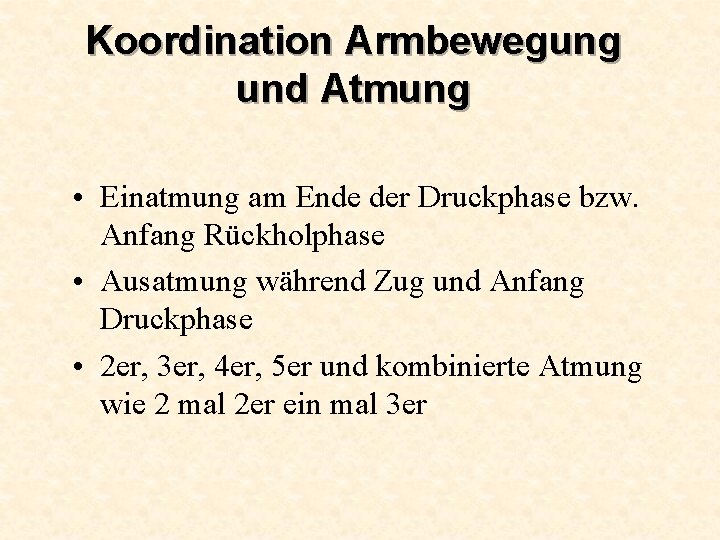 Koordination Armbewegung und Atmung • Einatmung am Ende der Druckphase bzw. Anfang Rückholphase •