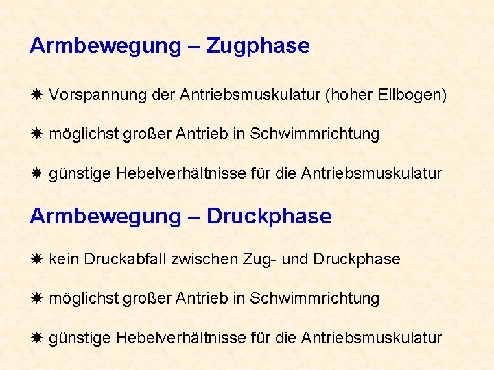 Armbewegung – Zugphase Vorspannung der Antriebsmuskulatur (hoher Ellbogen) möglichst großer Antrieb in Schwimmrichtung günstige