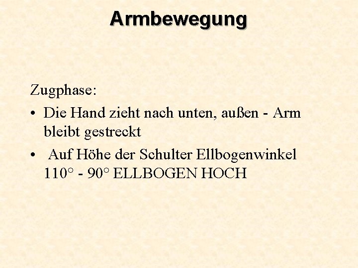 Armbewegung Zugphase: • Die Hand zieht nach unten, außen - Arm bleibt gestreckt •