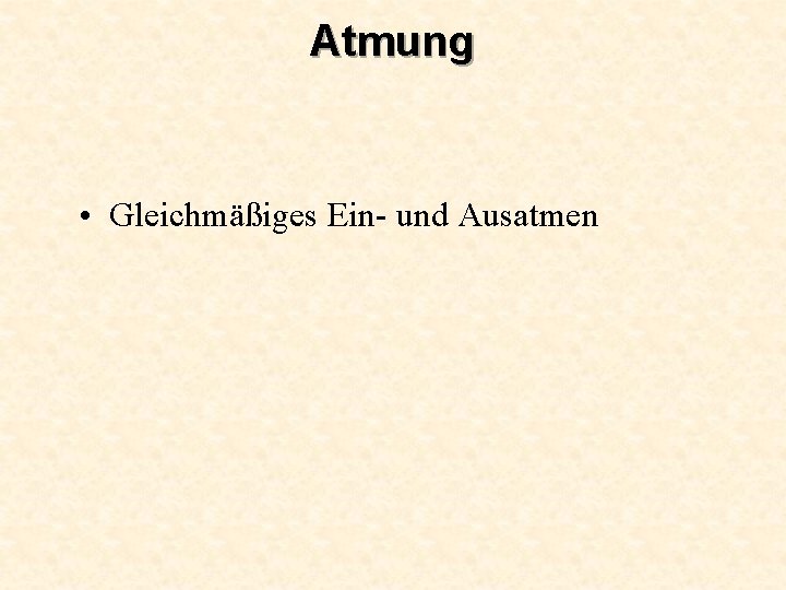 Atmung • Gleichmäßiges Ein- und Ausatmen 