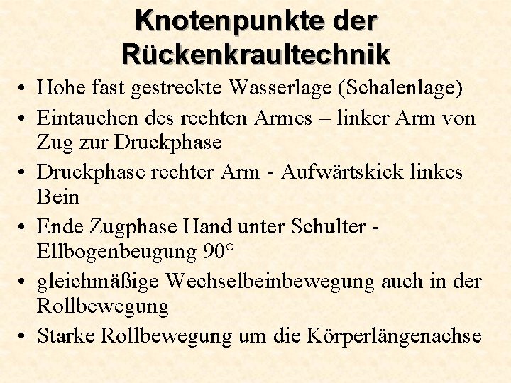 Knotenpunkte der Rückenkraultechnik • Hohe fast gestreckte Wasserlage (Schalenlage) • Eintauchen des rechten Armes