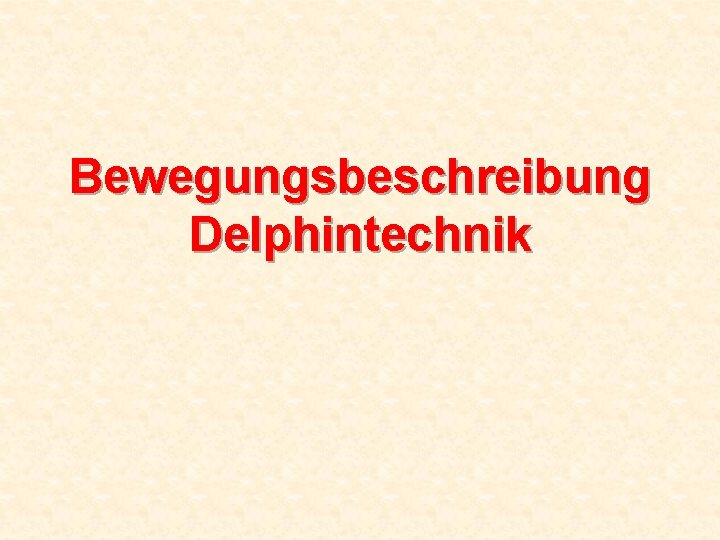 Bewegungsbeschreibung Delphintechnik 