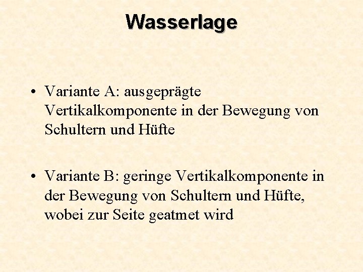 Wasserlage • Variante A: ausgeprägte Vertikalkomponente in der Bewegung von Schultern und Hüfte •