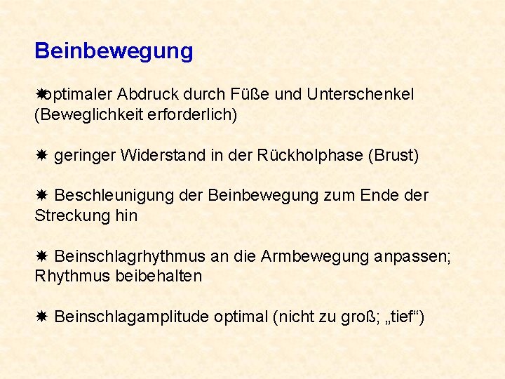 Beinbewegung optimaler Abdruck durch Füße und Unterschenkel (Beweglichkeit erforderlich) geringer Widerstand in der Rückholphase