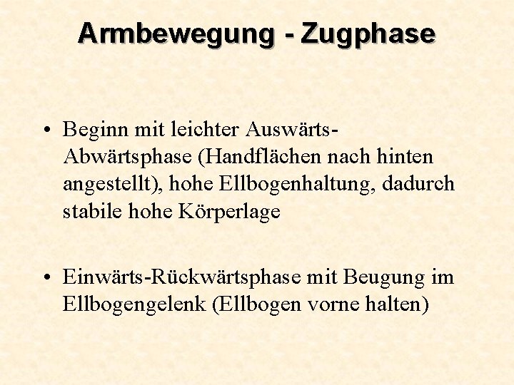 Armbewegung - Zugphase • Beginn mit leichter Auswärts. Abwärtsphase (Handflächen nach hinten angestellt), hohe