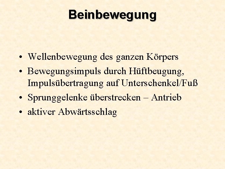 Beinbewegung • Wellenbewegung des ganzen Körpers • Bewegungsimpuls durch Hüftbeugung, Impulsübertragung auf Unterschenkel/Fuß •