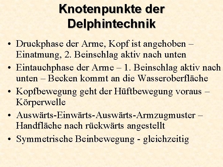 Knotenpunkte der Delphintechnik • Druckphase der Arme, Kopf ist angehoben – Einatmung, 2. Beinschlag