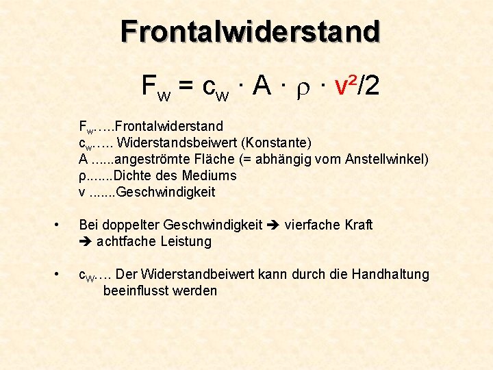 Frontalwiderstand Fw = cw · A · · v²/2 Fw…. . Frontalwiderstand cw…. .