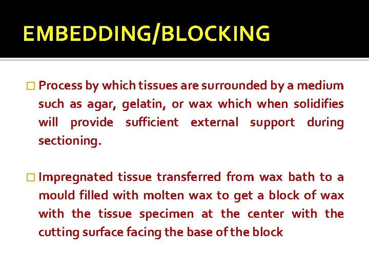 EMBEDDING/BLOCKING � Process by which tissues are surrounded by a medium such as agar,