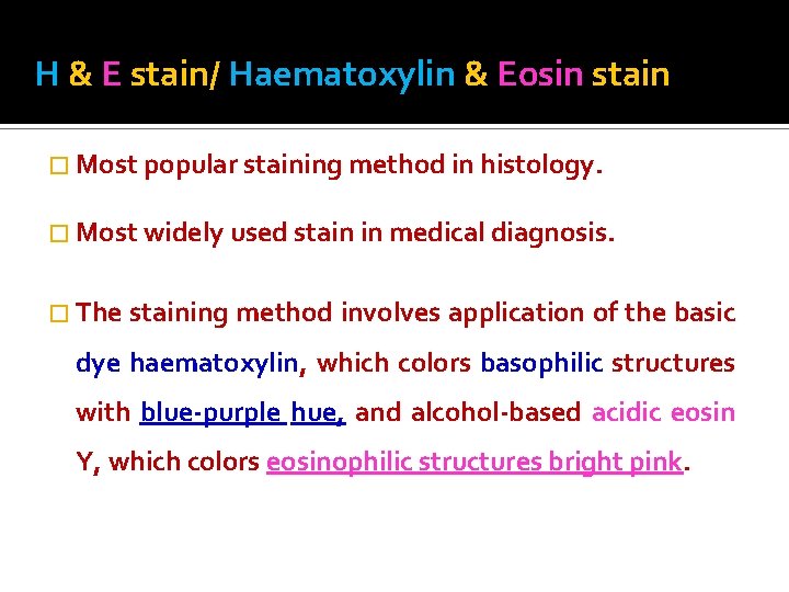 H & E stain/ Haematoxylin & Eosin stain � Most popular staining method in