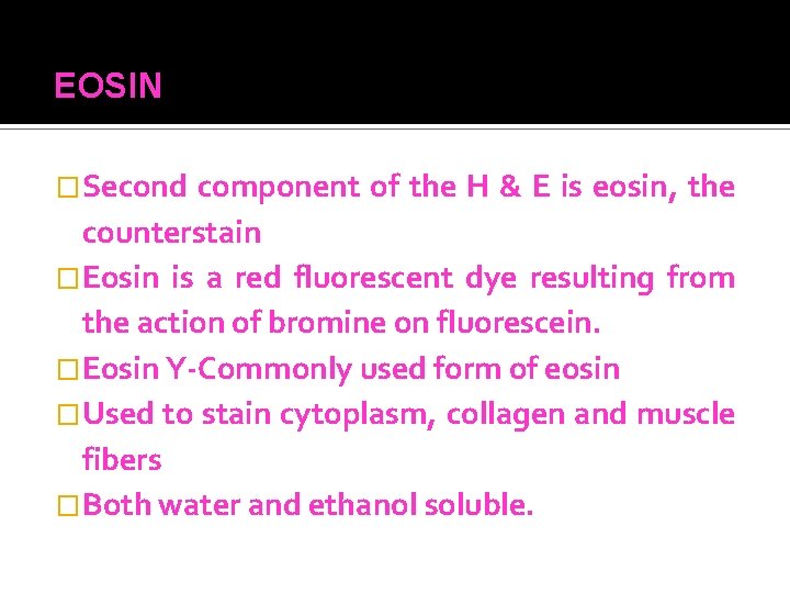 EOSIN �Second component of the H & E is eosin, the counterstain �Eosin is