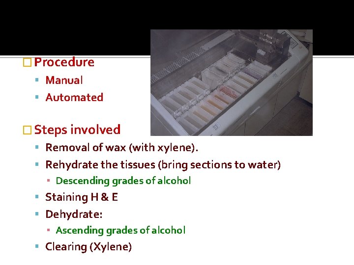 � Procedure Manual Automated � Steps involved Removal of wax (with xylene). Rehydrate the