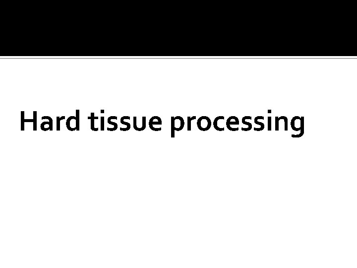 Hard tissue processing 