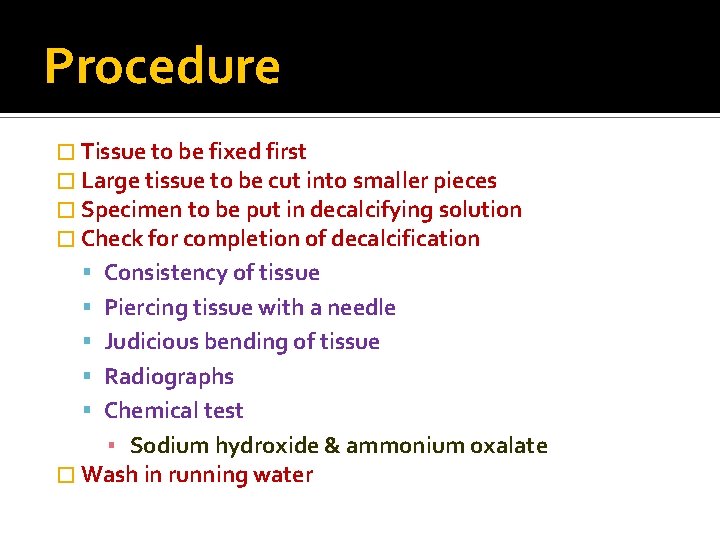 Procedure � Tissue to be fixed first � Large tissue to be cut into